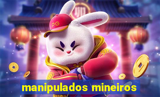 manipulados mineiros